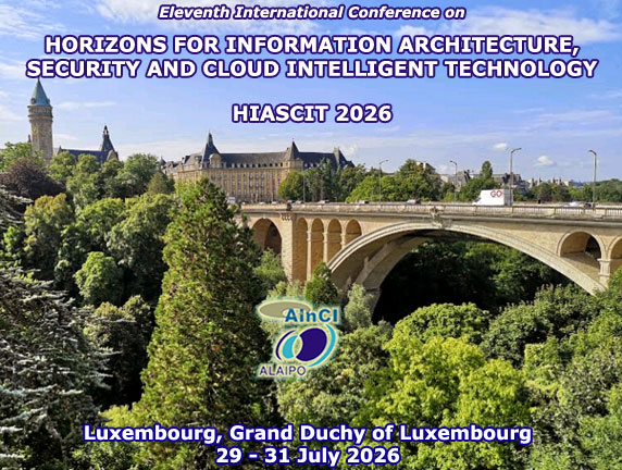 11th International Conference on Horizons for Information Architecture, Security and Cloud Intelligent Technology (HIASCIT 2026) :: Luxembourg, Grand Duchy of Luxembourg :: July 29 – 31, 2026